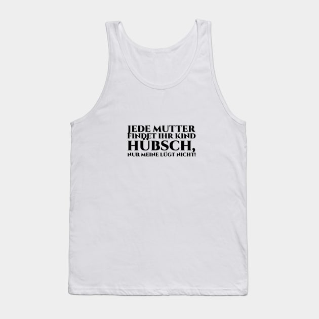 Jede Mutter findet ihr Kind hübsch, aber meine lügt nicht! Black Tank Top by pASob